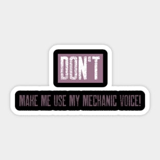 Don't make me use my mechanic voice Sticker